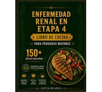 ENFERMEDAD RENAL EN ETAPA 4 LIBRO DE COCINA PARA PERSONAS MAYORES: La guía dietética completa para personas recién diagnosticadas con más de 150 ... y potasio para el cuidado de la salud renal.