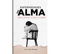 ENFERMEDADES DEL ALMA: CAUSAS, SÍNTOMAS Y EL CAMINO A LA SANIDAD