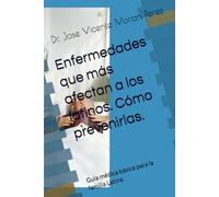 Enfermedades que más afectan a los latinos. Cómo prevenirlas.: Guía médica básica para la familia Latina.
