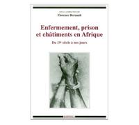 Enfermement, Prison Et Chatiments En Afrique - Du 19eme Siecle A Nos Jours