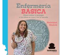 ENFERMERÍA BÁSCIA: CÓMO CUIDAR Y PROTEGER A LOS NIÑOS EN CASA Y EN LA ESCUELA