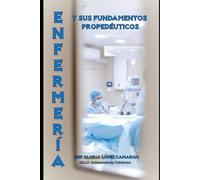 ENFERMERÍA: Y Sus Fundamentos Propedéuticos
