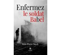 Enfermez le soldat Babel - Jean-Pierre Steck - Le Lys Bleu - broché - Roman