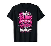 Enfin 18 Ans Je Peux Tout Faire Je Gère Euh Maman T-Shirt