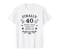 Enfin 40 Maintenant Je Dois Juste Grandir 40e Anniversaire T-Shirt