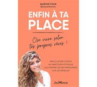 Enfin à ta place : ose vivre selon tes propres rêves !