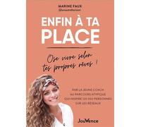 Enfin à ta place : ose vivre selon tes propres rêves !