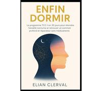Enfin Dormir: Le programme TCC-I en 30 jours pour éteindre l’anxiété nocturne et retrouver un sommeil profond et réparateur sans médicaments.