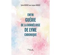 Enfin guérie de la borréliose de Lyme chronique - Sylvie Dudouit - Baudelaire - broché - Témoignage