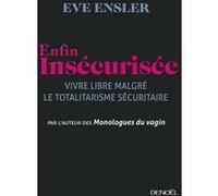 Eve Ensler – Enfin insécurisée – Vivre libre malgré le totalitarisme sécuritaire – Broché