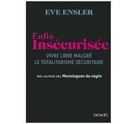 Enfin Insécurisée - Vivre Libre Malgré Le Totalitarisme Sécuritaire