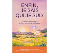 Enfin, je sais qui Je Suis: Quand une rencontre devient un chemin initiatique