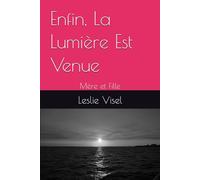 Enfin, La Lumière Est Venue: Mère et Fille