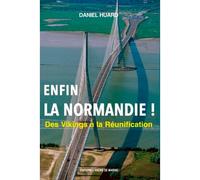 Enfin La Normandie Des vikings à la réunification - Daniel Huard - Ancre De Marine - broché - Etude