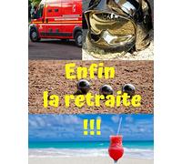 Enfin la retraite ! Pompier: livre d'or de mon départ en retraite