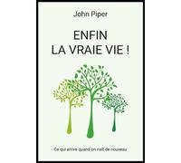 Enfin La Vraie Vie ! - Ce Qui Arrive Quand On Naît De Nouveau