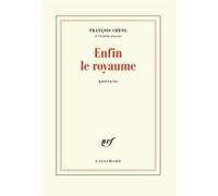 François Cheng – Enfin le royaume: Quatrains – Gallimard