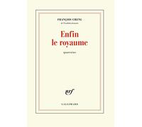 François Cheng – Enfin le royaume: Quatrains – Gallimard