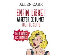 Enfin libre !: La méthode simple pour arrêter de fumer pour nous les femmes