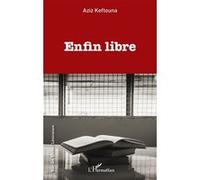 Enfin libre - Aziz Keftouna - L'harmattan - broché - Roman