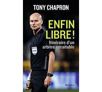Enfin libre !: Itinéraire d'un arbitre intraitable