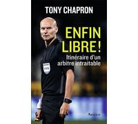 Enfin libre ! Itinéraire d'un arbitre intraitable - Tony Chapron - Arthaud - broché - Essai