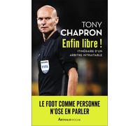 Enfin libre ! Itinéraire d'un arbitre intraitable - Tony Chapron - Arthaud - Poche - Essai