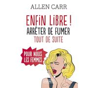 Enfin libre !: La méthode simple pour arrêter de fumer pour nous les femmes