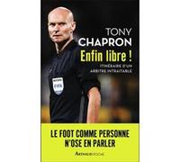 Enfin libre !: Itinéraire d'un arbitre intraitable