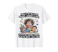 Enfin, Mes factures sont payées, la lessive est terminée, Maman, Life T-Shirt