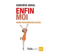 Enfin moi ! Votre psychanalyse active Améliorer la connaissance de soi pour un mieux-être - Geneviève Abrial - Puf - broché - Essai