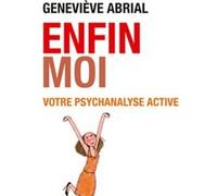 Enfin moi ! Votre psychanalyse active: Améliorer la connaissance de soi pour un mieux-être