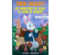 Enfin Pâques - Le livre de Pâques avec 8 histoires: Les aventures de Louis le lapin de Pâques