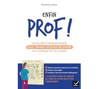 Enfin prof ! Le guide indispensable pour réussir sa prise de poste au collège et au lycée
