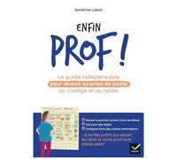 Enfin Prof ! - Le Guide Indispensable Pour Réussir Sa Prise De Poste Au Collège Et Au Lycée