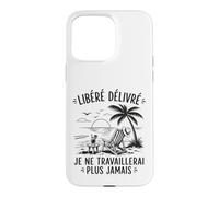 Enfin Retraité Libéré Délivré Cadeau Départ Retraite Coque pour iPhone 15 Pro Max