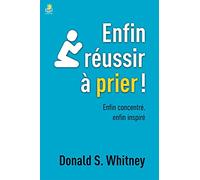 Enfin réussir à prier ! Enfin concentré, enfin inspiré