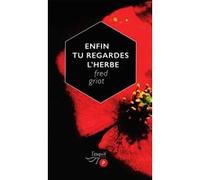 Enfin tu regardes l'herbe Fred Griot (Auteur)