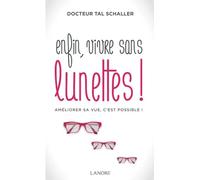 Enfin, vivre sans lunettes ! Améliorer sa vue, c'est possible !