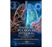 Enfisema Pulmonar Integral: De la Destrucción Alveolar a la Medicina Regenerativa