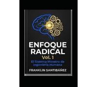 Enfoque Radical 2026 Vol. 1: El Sistema Maestro de Ingeniería Humana: El Sistema Maestro de Ingeniería Humana: Recupera tu Tiempo, Domina la IA y Triplica tus Resultados en 7 Días