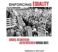 Enforcing Equality: Congress, The Constitution, And The Protection Of Individual Rights