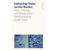 Enforcing Order on the Border Race, Policing, and Immigration Enforcement in South Texas - Eric Gamino - University of Georgia Press - ebook (ePub) - Livre