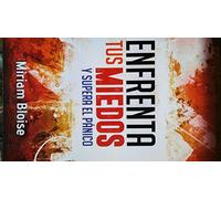 enfrenta tus miedos y supera el panico miriam bloise Ed. 2016