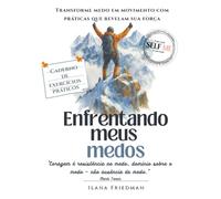 Enfrentando Meus Medos: Caderno de Exercícios para Despertar Coragem e Vencer a Ansiedade: Exercícios simples, profundos e acessíveis para despertar sua coragem e mudança.