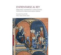 Enfrentarse al rey: Rebeliones, alzamientos y conflictividad política en la Baja Edad Media hispana