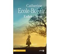 Enfuir l'hiver - Catherine Ecole-Boivin - Presses De La Cite - broché - Roman