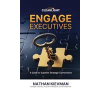 Engage Executives: A Guide to Superior Strategic Connections