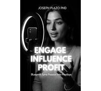 Engage, Influence, Profit: Blueprint That Turns Passion into Paydays