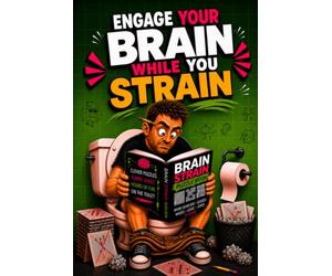 Engage Your Brain While You Strain: Funny Toilet Puzzle & Activity Book for Adults - Gag Gift for Men & Women: Packed with Word Searches, Quizzes, ... Secret Santa, Birthday & Novelty Present Idea